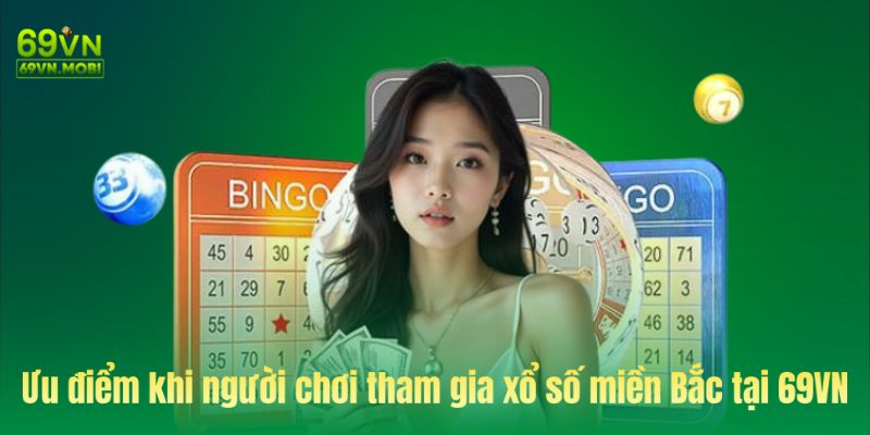 Ưu điểm khi người chơi tham gia xổ số miền bắc tại 69Vn